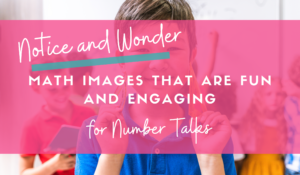 Notice and Wonder for Number Talks